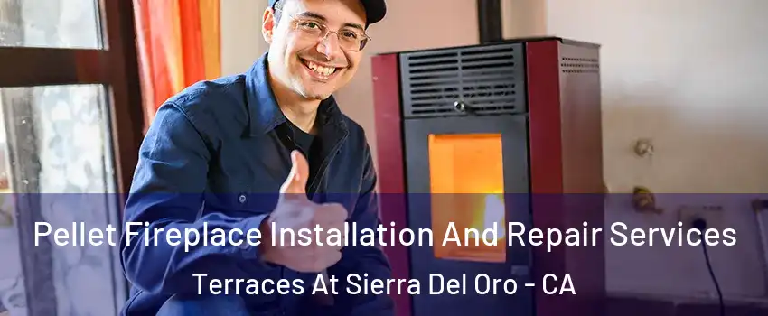 Pellet Fireplace Installation And Repair Services Terraces At Sierra Del Oro - CA