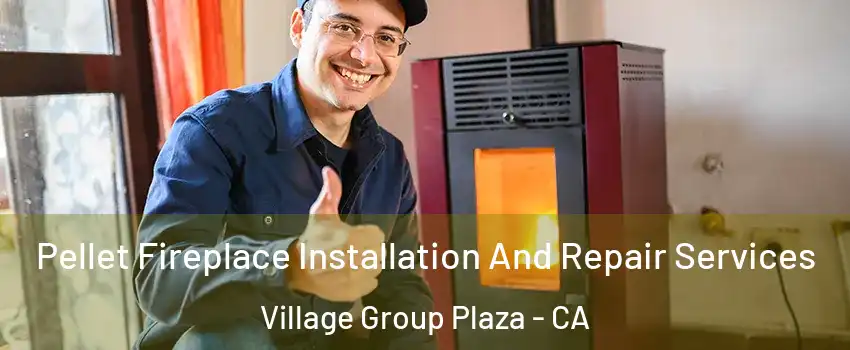 Pellet Fireplace Installation And Repair Services Village Group Plaza - CA