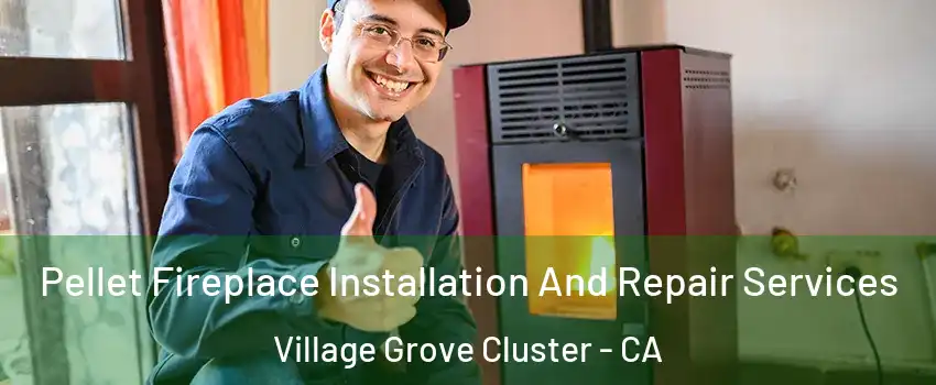 Pellet Fireplace Installation And Repair Services Village Grove Cluster - CA