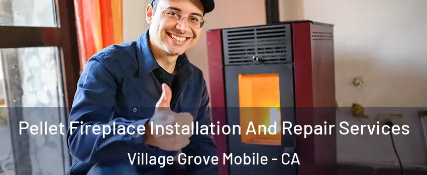 Pellet Fireplace Installation And Repair Services Village Grove Mobile - CA