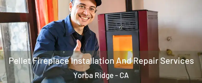 Pellet Fireplace Installation And Repair Services Yorba Ridge - CA