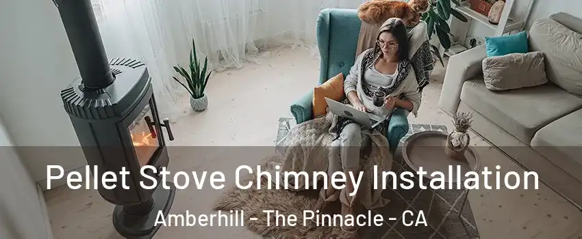 Pellet Stove Chimney Installation Amberhill - The Pinnacle - CA