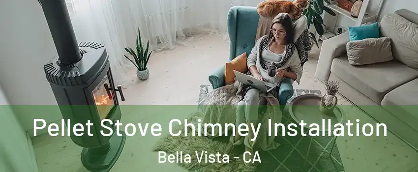 Pellet Stove Chimney Installation Bella Vista - CA