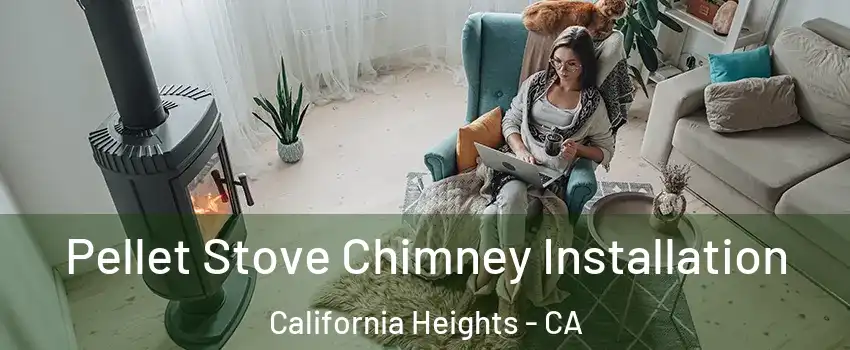 Pellet Stove Chimney Installation California Heights - CA