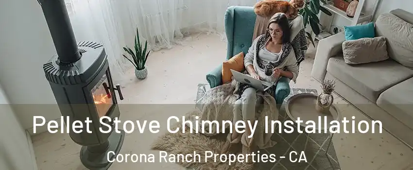 Pellet Stove Chimney Installation Corona Ranch Properties - CA