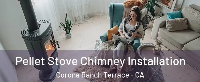 Pellet Stove Chimney Installation Corona Ranch Terrace - CA