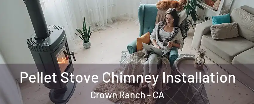 Pellet Stove Chimney Installation Crown Ranch - CA