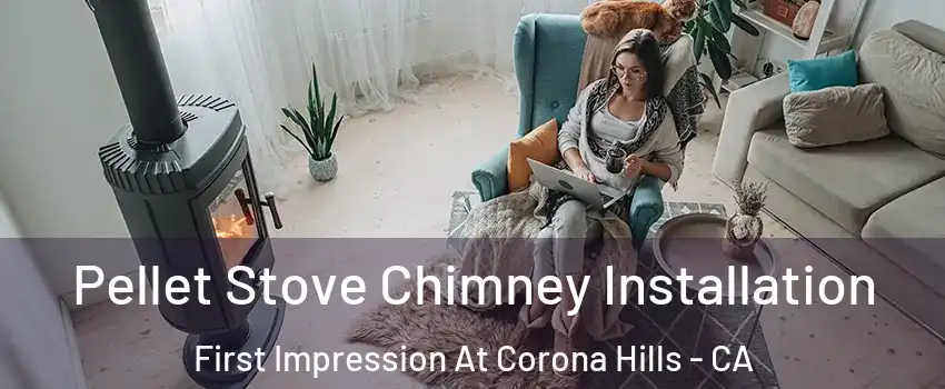 Pellet Stove Chimney Installation First Impression At Corona Hills - CA