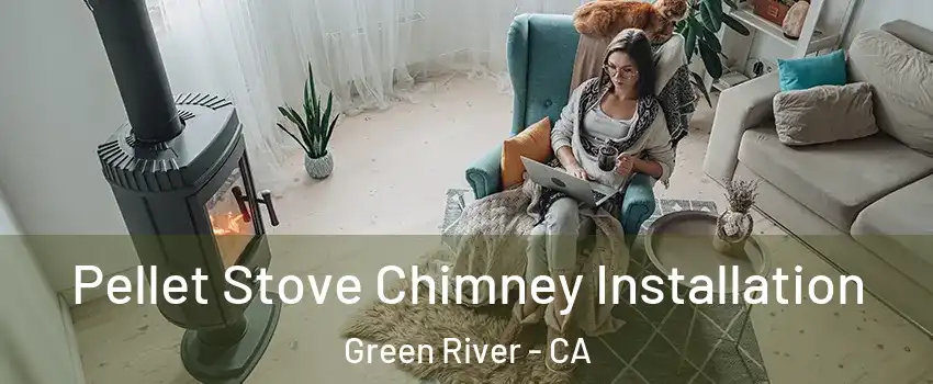 Pellet Stove Chimney Installation Green River - CA
