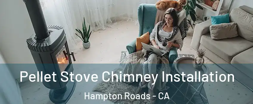 Pellet Stove Chimney Installation Hampton Roads - CA