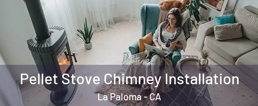 Pellet Stove Chimney Installation La Paloma - CA