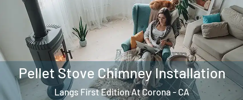 Pellet Stove Chimney Installation Langs First Edition At Corona - CA