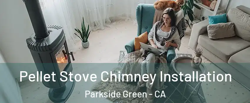 Pellet Stove Chimney Installation Parkside Green - CA