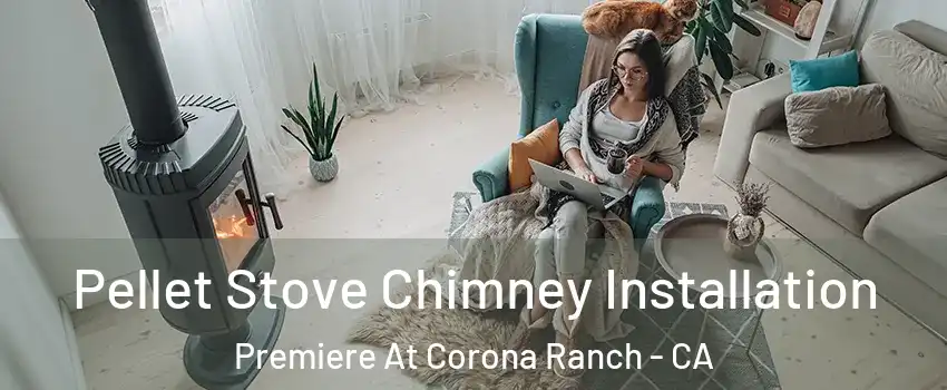 Pellet Stove Chimney Installation Premiere At Corona Ranch - CA