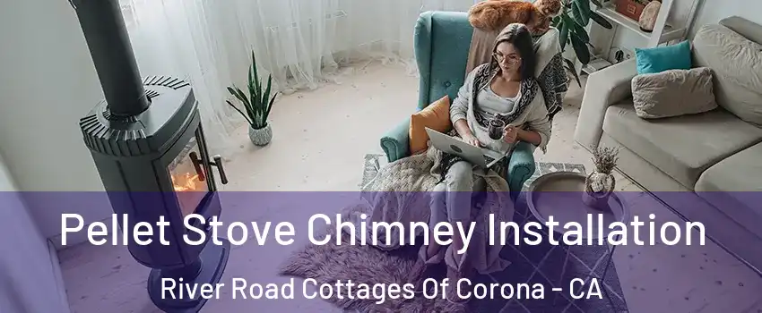 Pellet Stove Chimney Installation River Road Cottages Of Corona - CA