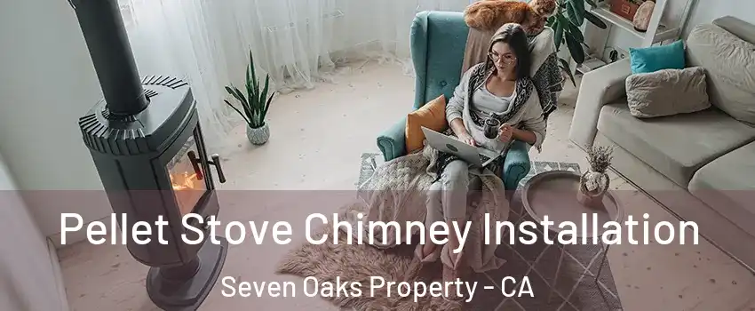 Pellet Stove Chimney Installation Seven Oaks Property - CA