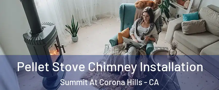 Pellet Stove Chimney Installation Summit At Corona Hills - CA