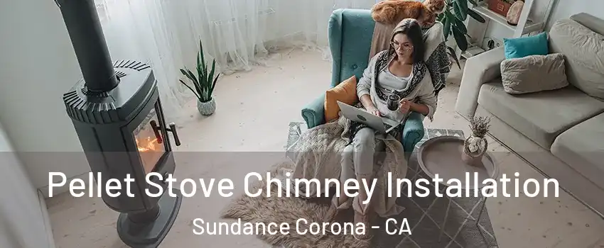 Pellet Stove Chimney Installation Sundance Corona - CA