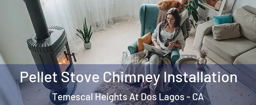 Pellet Stove Chimney Installation Temescal Heights At Dos Lagos - CA