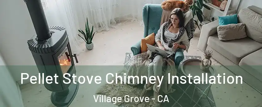Pellet Stove Chimney Installation Village Grove - CA