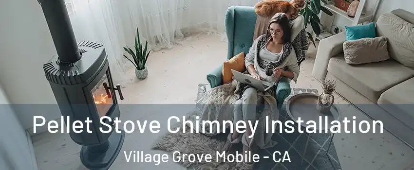 Pellet Stove Chimney Installation Village Grove Mobile - CA