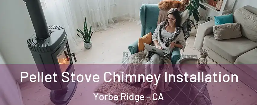 Pellet Stove Chimney Installation Yorba Ridge - CA