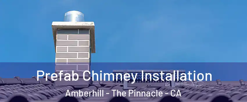 Prefab Chimney Installation Amberhill - The Pinnacle - CA