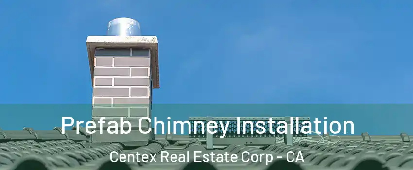 Prefab Chimney Installation Centex Real Estate Corp - CA