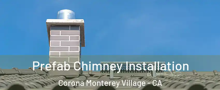 Prefab Chimney Installation Corona Monterey Village - CA