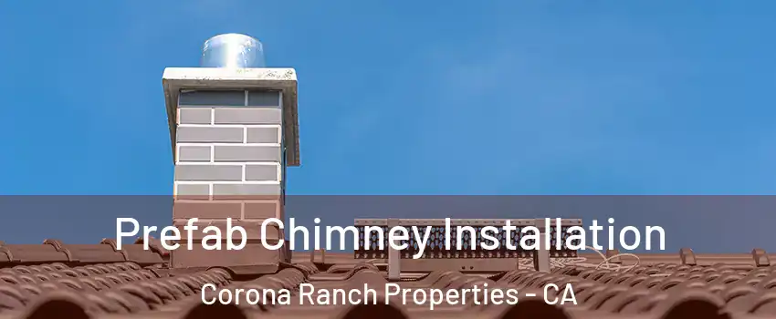 Prefab Chimney Installation Corona Ranch Properties - CA