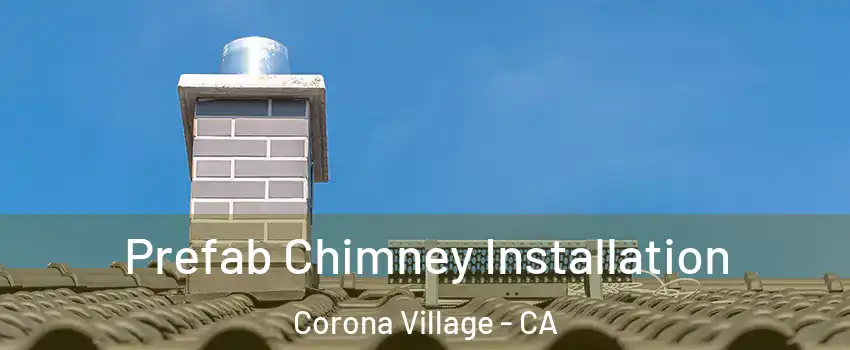 Prefab Chimney Installation Corona Village - CA