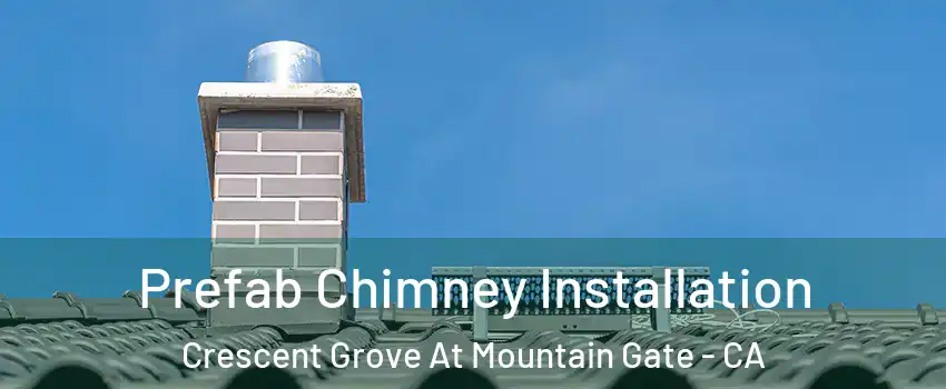 Prefab Chimney Installation Crescent Grove At Mountain Gate - CA