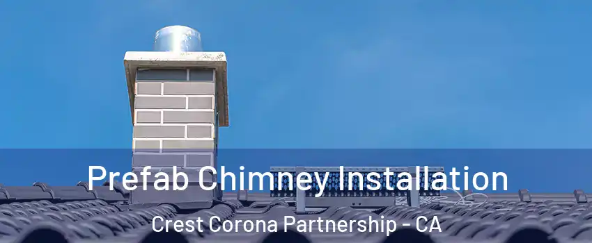 Prefab Chimney Installation Crest Corona Partnership - CA
