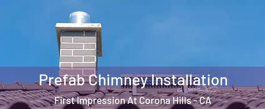 Prefab Chimney Installation First Impression At Corona Hills - CA