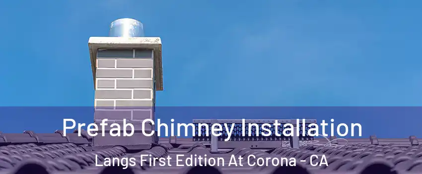 Prefab Chimney Installation Langs First Edition At Corona - CA