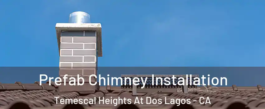 Prefab Chimney Installation Temescal Heights At Dos Lagos - CA