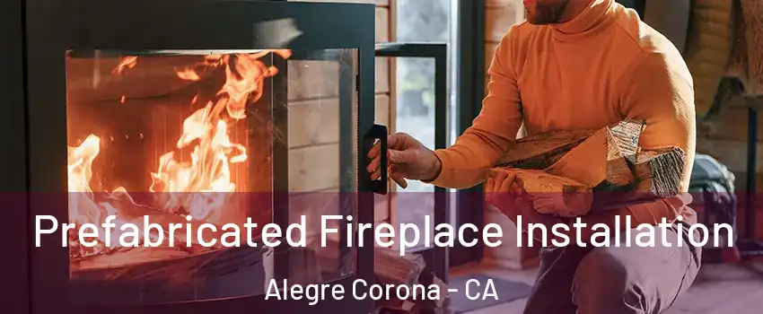 Prefabricated Fireplace Installation Alegre Corona - CA