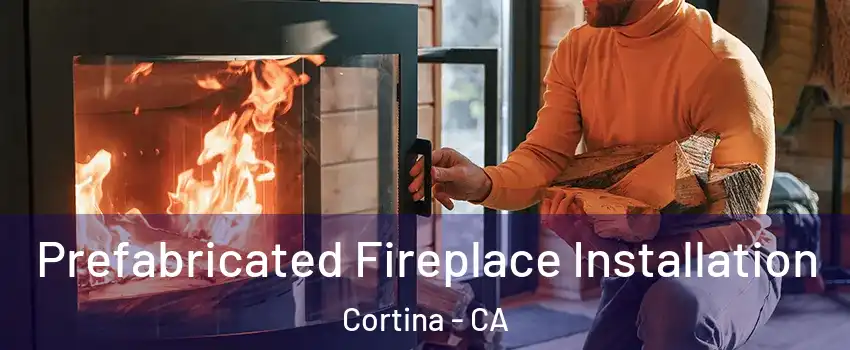 Prefabricated Fireplace Installation Cortina - CA
