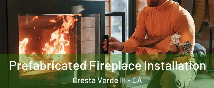 Prefabricated Fireplace Installation Cresta Verde III - CA