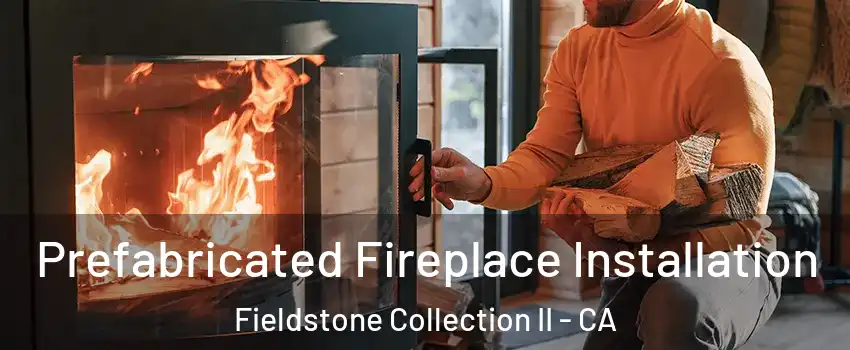 Prefabricated Fireplace Installation Fieldstone Collection II - CA