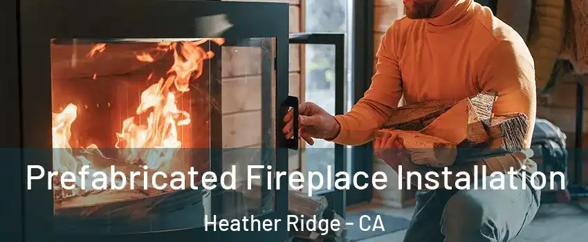 Prefabricated Fireplace Installation Heather Ridge - CA
