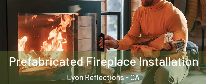 Prefabricated Fireplace Installation Lyon Reflections - CA