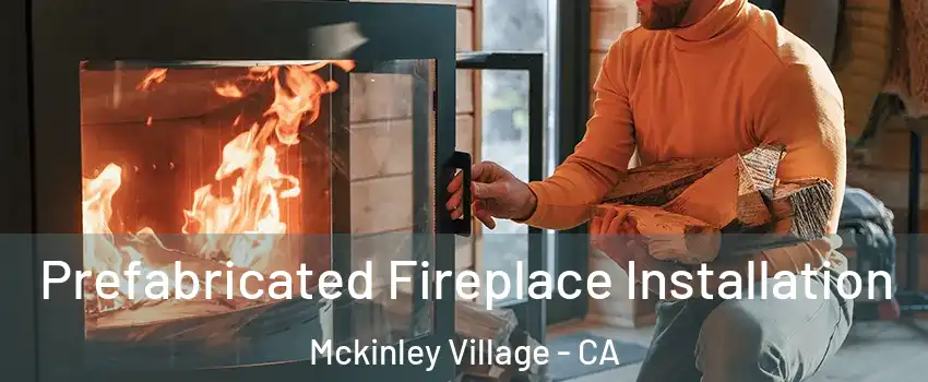 Prefabricated Fireplace Installation Mckinley Village - CA