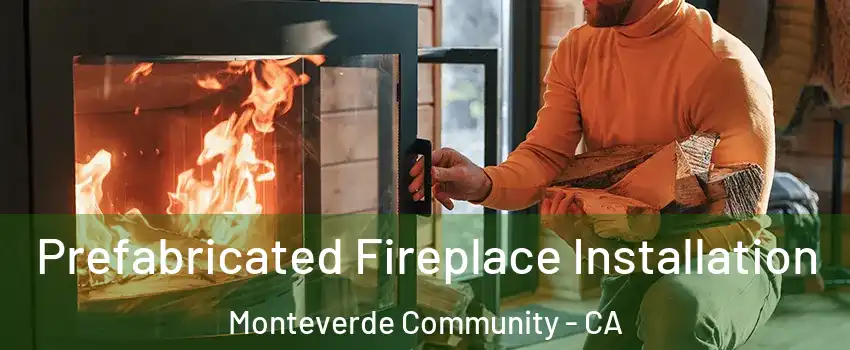 Prefabricated Fireplace Installation Monteverde Community - CA