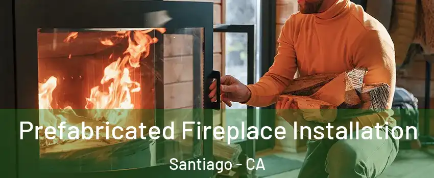 Prefabricated Fireplace Installation Santiago - CA