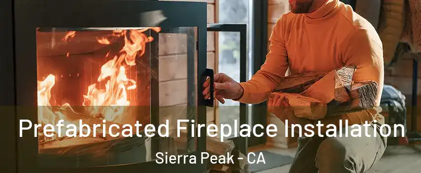 Prefabricated Fireplace Installation Sierra Peak - CA