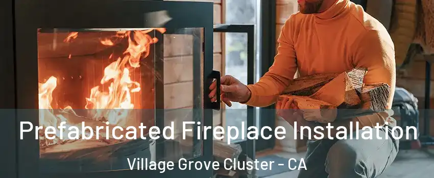 Prefabricated Fireplace Installation Village Grove Cluster - CA