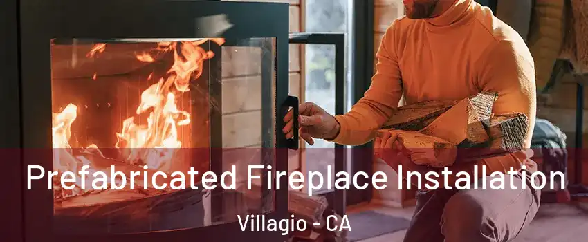 Prefabricated Fireplace Installation Villagio - CA