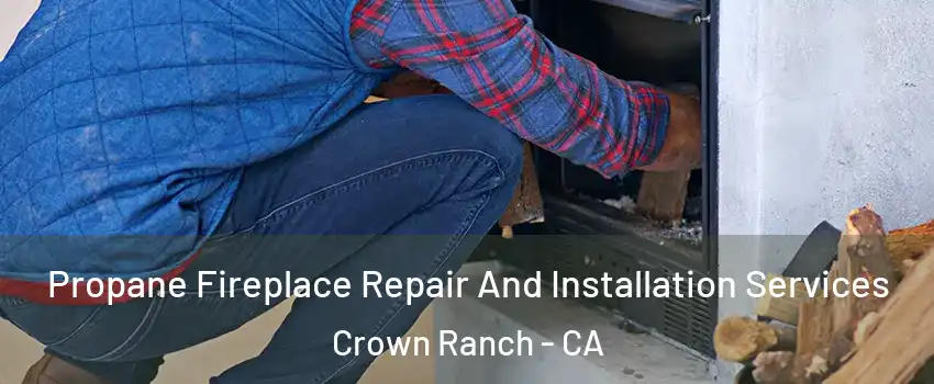 Propane Fireplace Repair And Installation Services Crown Ranch - CA
