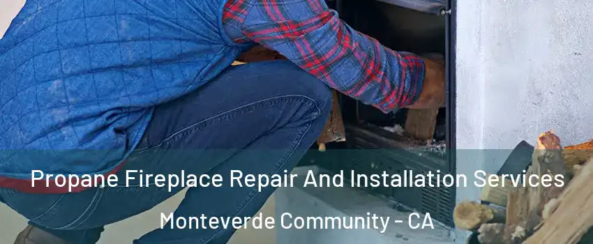 Propane Fireplace Repair And Installation Services Monteverde Community - CA